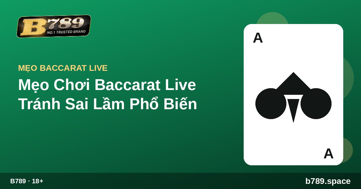 Mẹo Chơi Baccarat Live Tránh Sai Lầm Phổ Biến | cẩm nang B789 b789.space
