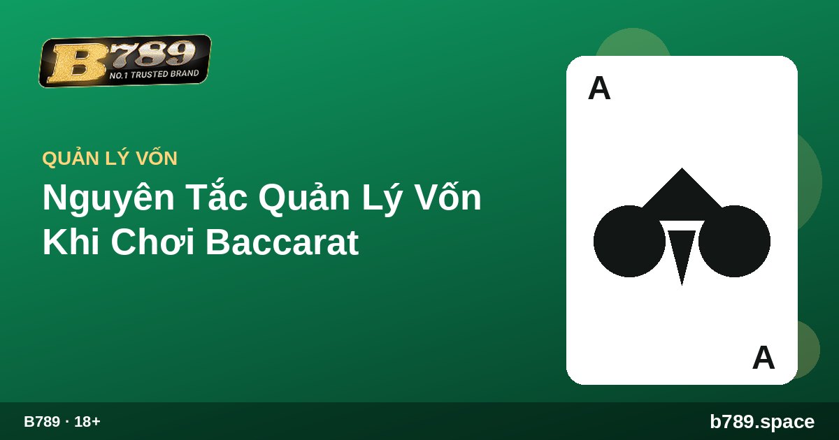 Nguyên Tắc Quản Lý Vốn Khi Chơi Baccarat | cẩm nang B789 b789.space